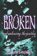 Broken: And Embracing the Journey