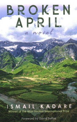 Broken April - Kadare, Ismail, and Bellos, David M (Foreword by)