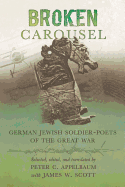 Broken Carousel: German Jewish Soldier-Poets of the Great War