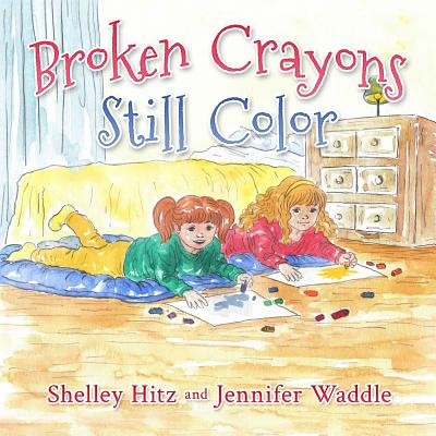 Broken Crayons Still Color - Hitz, Shelley, and Waddle, Jennifer