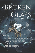 Broken Glass: Short Stories, Poems and Monologues