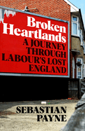 Broken Heartlands: A Journey Through Labour's Lost England