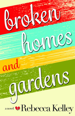 Broken Homes & Gardens - Kelley, Rebecca