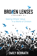 Broken Lenses, Volume 2: Seeing Others' Value in a World of Division
