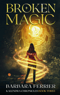 Broken Magic: Kalendra Chronicles Book Three