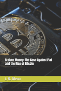 Broken Money: The Case Against Fiat and the Rise of Bitcoin