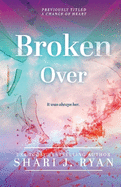 Broken Over: A raw and emotional heart-stopper