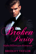 Broken Purity: (Alpha Billionaire Series Book 2)