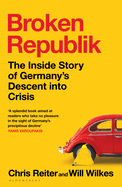 Broken Republik: The Inside Story of Germany's Descent into Crisis