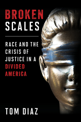Broken Scales: Race and the Crisis of Justice in a Divided America - Diaz, Tom