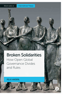 Broken Solidarities: How Open Global Governance Divides and Rules