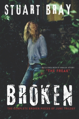 Broken: The June trilogy - Nickey, Jason (Editor), and Bray, Stuart