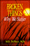 Broken Things: Why We Suffer - DeHaan, M R