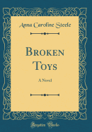 Broken Toys: A Novel (Classic Reprint)