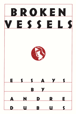 Broken Vessels: Essays - Dubus, Andre
