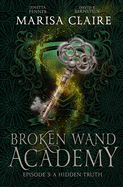 Broken Wand Academy: Episode 3: A Hidden Truth