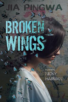 Broken Wings - Pingwa, Jia, and Harman, Nicky (Translated by)