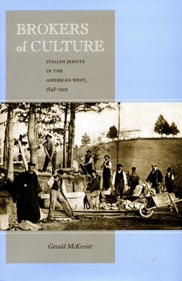 Brokers of Culture: Italian Jesuits in the American West, 1848-1919 - McKevitt, Gerald