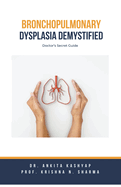 Bronchopulmonary Dysplasia Demystified: Doctor's Secret Guide