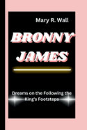 Bronny James: Dreams on the Following the King's Footsteps