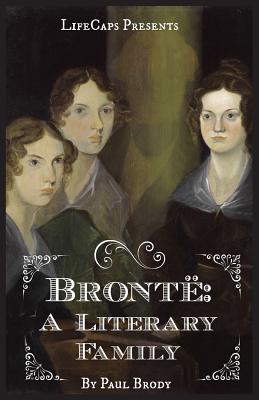 Bront: A Biography of the Literary Family - Paul, Brody, and Lifecaps (Creator)