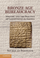 Bronze Age Bureaucracy: Writing and the Practice of Government in Assyria