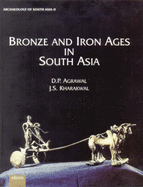 Bronze and Iron Ages in South Asia - Kharakwal, J S