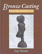 Bronze Casting: A Manual of Techniques - Thomas, Guy