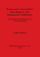 Bronze und Eisenzeitliche Beseidlung in den Rheinischen Lossorden: Archologische Siedlungsmuster im Braunkohlengebiet