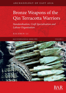 Bronze Weapons of the Qin Terracotta Warriors: Standardisation, craft specialisation and labour organisation