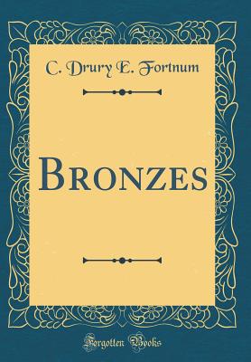 Bronzes (Classic Reprint) - Fortnum, C Drury E