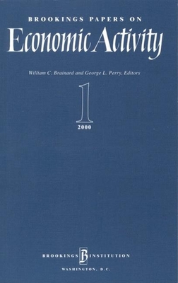 Brookings Papers on Economic Activity 2000:1 - Brainard, William C (Editor), and Perry, George L (Editor)