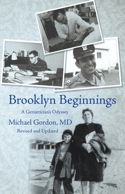 Brooklyn Beginnings: A Geriatrician's Odyssey - Gordon, Michael, MD