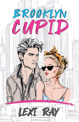 Brooklyn Cupid: A Hidden Identity Roommate Romance - Ray, Lexi