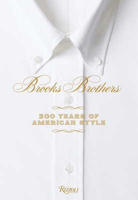 Brooks Brothers: 200 Years of American Style - Betts, Kate (Editor)