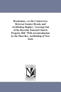 Brooksiana; Or, the Controversy Between Senator Brooks and Archbishop Hughes: Growing Out of the Recently Enacted Church Property Bill / With an Introduction by the Most REV. Archbishop of New York.