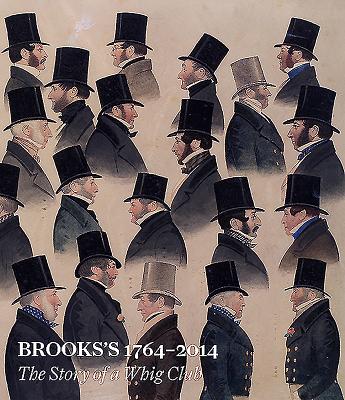 Brooks's 1764-2014: The Story of a Whig Club - Mordaunt Crook, Joe (Editor), and Sebag-Montefiore, Charles (Editor)