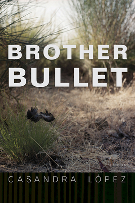 Brother Bullet: Poems Volume 84 - Lpez, Casandra