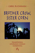 Brother Crow, Sister Corn: Traditional American Indian Gardening - Buchanan, Carol