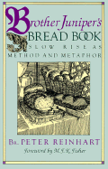 Brother Juniper's Bread Book: Slow-Rise as Method and Metaphor - Reinhart, Peter, and Fisher, M F K (Foreword by)