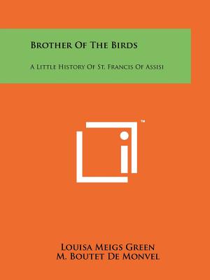 Brother of the Birds: A Little History of St. Francis of Assisi - Green, Louisa Meigs