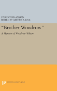 "brother Woodrow": A Memoir of Woodrow Wilson by Stockton Axson