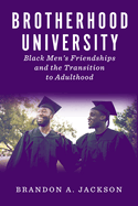 Brotherhood University: Black Men's Friendships and the Transition to Adulthood