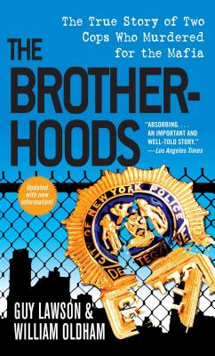 Brotherhoods: The True Story of Two Cops Who Murdered for the Mafia - Lawson, Guy, and Oldham, William