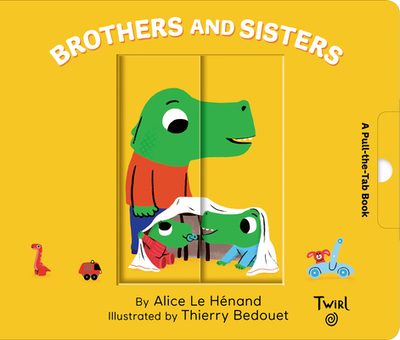 Brothers and Sisters: A Pull-The-Tab Book - Le Henand, Alice
