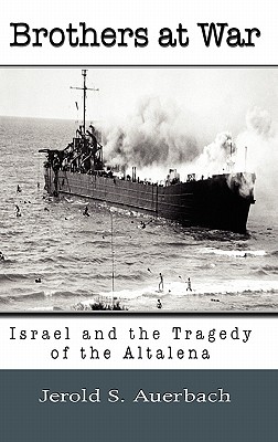 Brothers at War: Israel and the Tragedy of the Altalena - Auerbach, Jerold S, Professor