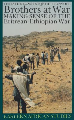 Brothers at War: Making Sense of the Eritrean-Ethiopian War - Negash, Tekeste