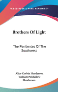 Brothers Of Light: The Penitentes Of The Southwest