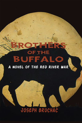 Brothers of the Buffalo: A Novel of the Red River War - Bruchac, Joseph