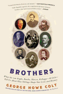 Brothers: What the Van Goghs, Booths, Marxes, Kelloggs--And Colts--Tell Us about How Siblings Shape Our Lives and History